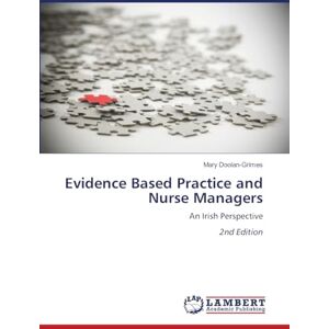 Doolan-Grimes, Mary Evidence Based Practice and Nurse Managers: An Irish Perspective2nd Edition Doolan-Grimes, Mary Evidence Based Practice and Nurse Managers: An Irish Perspective2nd Edition