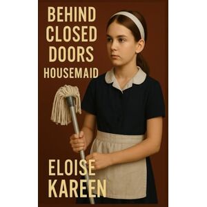 KAREEN, ELOISE Hausemaid:Behind Closed Doors: Book Two of The Lily Morgan Chronicles: 2 KAREEN, ELOISE Hausemaid:Behind Closed Doors: Book Two of The Lily Morgan Chronicles: 2