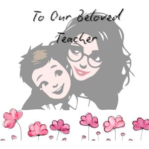 Strusińska, Joanna Krystyna To Our Beloved Teacher: A Heartfelt Thank You from Your Grateful Students Strusińska, Joanna Krystyna To Our Beloved Teacher: A Heartfelt Thank You from Your Grateful Students