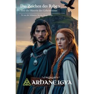 Igya, Arhane Das Zeichen des Raben: …und die Hüterin des Geheimnisses (Zwischen Ehre und Loyalität -Damen der Highlands-) Igya, Arhane Das Zeichen des Raben: …und die Hüterin des Geheimnisses (Zwischen Ehre und Loyalität -Damen der Highlands-)