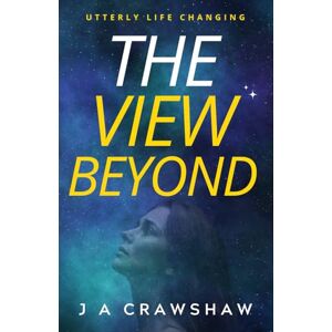 Crawshaw, J A The View Beyond: Utterly Life Changing: 2 (The Life Changing Women's Fiction Series. Growth, empowerment & true love.) Crawshaw, J A The View Beyond: Utterly Life Changing: 2 (The Life Changing Women's Fiction Series. Growth, empowerment & true love.)