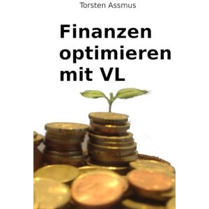 Assmus, Torsten Finanzen optimieren mit vermögenswirksamen Leistungen: Staatlich geförderter Vermögensaufbau mit Aktiensparplänen, Fonds- und ETF-Sparplänen, ... betrieblicher Altersvorsorge (Finanzratgeber) Assmus, Torsten Finanzen optimieren mit vermögenswirksamen Leistungen: Staatlich geförderter Vermögensaufbau mit Aktiensparplänen, Fonds- und ETF-Sparplänen, ... betrieblicher Altersvorsorge (Finanzratgeber)