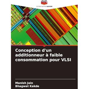 Jain, Manish Conception d'un additionneur à faible consommation pour VLSI Jain, Manish Conception d'un additionneur à faible consommation pour VLSI