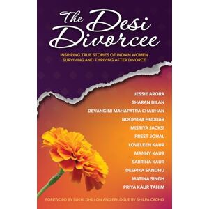 Sandhu, Deepika The Desi Divorcee: Inspiring True Stories of Indian Women Surviving and Thriving After Divorce Sandhu, Deepika The Desi Divorcee: Inspiring True Stories of Indian Women Surviving and Thriving After Divorce