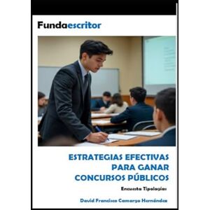 Camargo Hernández, David Francisco ESTRATEGIAS EFECTIVAS PARA GANAR CONCURSOS PÚBLICOS: Encuesta Tipologías Camargo Hernández, David Francisco ESTRATEGIAS EFECTIVAS PARA GANAR CONCURSOS PÚBLICOS: Encuesta Tipologías