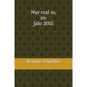 Schreiber, Dr. Roman Nur mal so, im Jahr 2021 Schreiber, Dr. Roman Nur mal so, im Jahr 2021