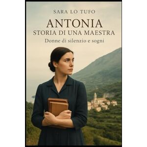 Lo Tufo, Sara Antonia: storia di una maestra: Donne di silenzio e sogni (Specchi del Reale e dell’Immaginario) Lo Tufo, Sara Antonia: storia di una maestra: Donne di silenzio e sogni (Specchi del Reale e dell’Immaginario)