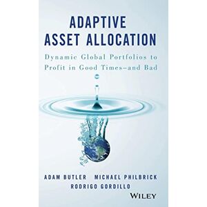 Butler, Adam Adaptive Asset Allocation: Dynamic Global Portfolios to Profit in Good Times and Bad Butler, Adam Adaptive Asset Allocation: Dynamic Global Portfolios to Profit in Good Times and Bad