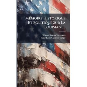 United MÃ(c)moire Historique Et Politique Sur La Louisiane... United MÃ(c)moire Historique Et Politique Sur La Louisiane...