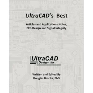 Brooks PhD, Douglas G. UltraCAD's Best: Articles and Applications Notes in Signal Integrity Brooks PhD, Douglas G. UltraCAD's Best: Articles and Applications Notes in Signal Integrity