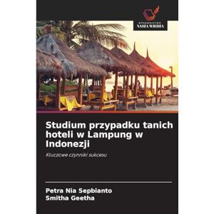 Sepbianto, Petra Nia Studium przypadku tanich hoteli w Lampung w Indonezji: Kluczowe czynniki sukcesu Sepbianto, Petra Nia Studium przypadku tanich hoteli w Lampung w Indonezji: Kluczowe czynniki sukcesu