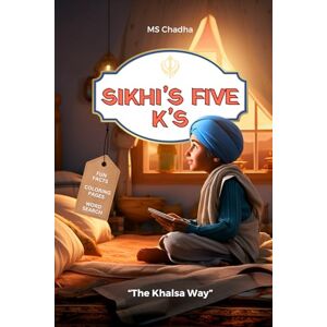 Chadha, MS Sikhi's Five K's: The Khalsa Way Coloring Pages, Fun facts, Word Search & More: Introduce kids to Sikhism with Sacred teachings (Sikhi For The Young Hearts) Chadha, MS Sikhi's Five K's: The Khalsa Way Coloring Pages, Fun facts, Word Search & More: Introduce kids to Sikhism with Sacred teachings (Sikhi For The Young Hearts)