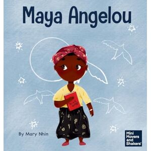 Nhin, Mary Maya Angelou: A Kid's Book About Inspiring with a Rainbow of Words: 41 (Mini Movers and Shakers) Nhin, Mary Maya Angelou: A Kid's Book About Inspiring with a Rainbow of Words: 41 (Mini Movers and Shakers)