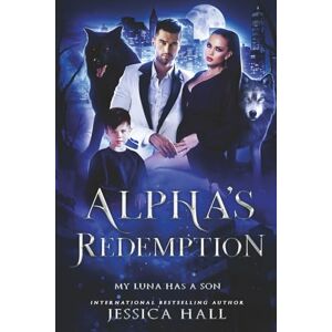 Hall, Jessica Alpha's Redemption- My Luna Has A Son: 2 (Regret Series) Hall, Jessica Alpha's Redemption- My Luna Has A Son: 2 (Regret Series)