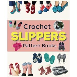James, Dana Crochet Slippers Pattern Books: 45 Cozy Designs to Warm Your Feet James, Dana Crochet Slippers Pattern Books: 45 Cozy Designs to Warm Your Feet
