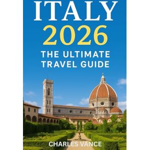 VANCE, CHARLES ITALY 2026: THE ULTIMATE TRAVEL GUIDE: Plan the perfect trip with insider tips, itineraries, food guides, cultural insights, and Olympic travel advice VANCE, CHARLES ITALY 2026: THE ULTIMATE TRAVEL GUIDE: Plan the perfect trip with insider tips, itineraries, food guides, cultural insights, and Olympic travel advice