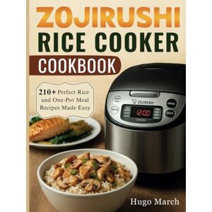 Hugo Boss Zojirushi Rice cooker Cookbook: 210+ Perfect Rice and One-Pot Meal Recipes Made Easy Hugo Boss Zojirushi Rice cooker Cookbook: 210+ Perfect Rice and One-Pot Meal Recipes Made Easy