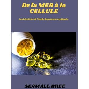 BREE, SEAMALL De la MER à la CELLULE: Les bienfaits de l’huile de poisson expliqués. BREE, SEAMALL De la MER à la CELLULE: Les bienfaits de l’huile de poisson expliqués.