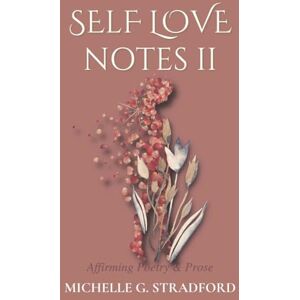 Stradford, Michelle G Self Love Notes II: Affirming Poetry & Prose: 2 Stradford, Michelle G Self Love Notes II: Affirming Poetry & Prose: 2
