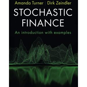 Turner, Amanda Stochastic Finance: An Introduction with Examples Turner, Amanda Stochastic Finance: An Introduction with Examples
