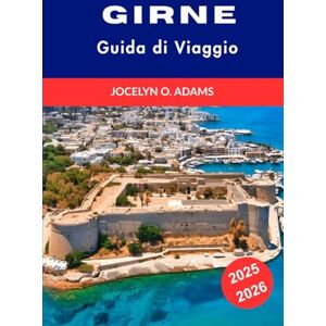 Adams, Jocelyn O. Girne Guida di Viaggio 2025–2026: Scopri le meravigliose coste di Cipro, siti storici, cultura vibrante e le migliori attrazioni per una vacanza indimenticabile Adams, Jocelyn O. Girne Guida di Viaggio 2025–2026: Scopri le meravigliose coste di Cipro, siti storici, cultura vibrante e le migliori attrazioni per una vacanza indimenticabile