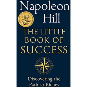 Hill, Napoleon The Little Book of Success: Timeless Wisdom on Personal Success and Building Wealth Hill, Napoleon The Little Book of Success: Timeless Wisdom on Personal Success and Building Wealth