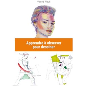 Ploux, Valérie Apprendre à observer pour dessiner: Développez votre regard, maîtrisez les proportions et la perspective à main levée Ploux, Valérie Apprendre à observer pour dessiner: Développez votre regard, maîtrisez les proportions et la perspective à main levée