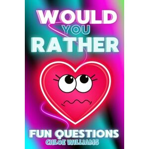 Williams, Chloe Would You Rather: Relationship Book, Couple Challenge, Laughter workbook, 300+ questions, A Valentine's Edition, Love Choices, Communication, Party ... Perfect Gift, Connect with Your Partner Williams, Chloe Would You Rather: Relationship Book, Couple Challenge, Laughter workbook, 300+ questions, A Valentine's Edition, Love Choices, Communication, Party ... Perfect Gift, Connect with Your Partner
