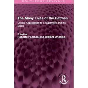 The Many Lives of the Batman: Critical Approaches to a Superhero and his Media (Routledge Revivals) The Many Lives of the Batman: Critical Approaches to a Superhero and his Media (Routledge Revivals)