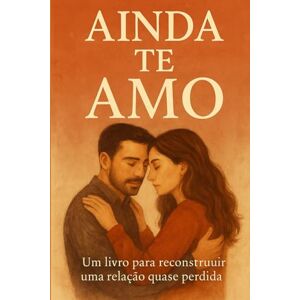 Costa, Miriam AINDA TE AMO: Um Romance Terapêutico Sobre Recomeços, Perdão e Amor que Sobrevive ao Tempo Costa, Miriam AINDA TE AMO: Um Romance Terapêutico Sobre Recomeços, Perdão e Amor que Sobrevive ao Tempo