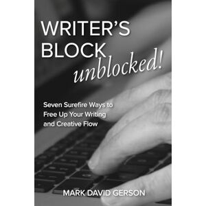 Gerson, Mark David Writer's Block Unblocked: Seven Surefire Ways to Free Up Your Writing and Creative Flow Gerson, Mark David Writer's Block Unblocked: Seven Surefire Ways to Free Up Your Writing and Creative Flow