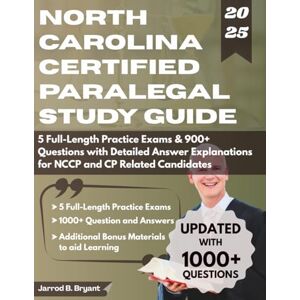 Bryant, Jarrod B NORTH CAROLINA CERTIFIED PARALEGAL STUDY GUIDE (2025-2026): 5 Full-Length Practice Exams & 900+ Questions with Detailed Answer Explanations for NCCP and CP Related Candidates Bryant, Jarrod B NORTH CAROLINA CERTIFIED PARALEGAL STUDY GUIDE (2025-2026): 5 Full-Length Practice Exams & 900+ Questions with Detailed Answer Explanations for NCCP and CP Related Candidates