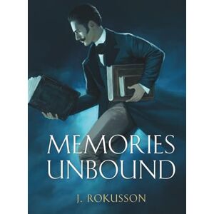 Rokusson, J. Memories Unbound: The Elder Blade Book two Rokusson, J. Memories Unbound: The Elder Blade Book two