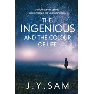 Sam, J.Y. The Ingenious, and the Colour of Life: Unlocking their genius, also unlocked the unimaginable...: 1 (The Ingenious Trilogy) Sam, J.Y. The Ingenious, and the Colour of Life: Unlocking their genius, also unlocked the unimaginable...: 1 (The Ingenious Trilogy)