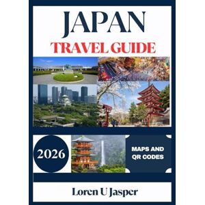 Jasper, Loren U JAPAN TRAVEL GUIDE 2026: Things I Wish I’d Known Before Going to Japan – Ultimate Insider Tips for Traveling Like a Local Jasper, Loren U JAPAN TRAVEL GUIDE 2026: Things I Wish I’d Known Before Going to Japan – Ultimate Insider Tips for Traveling Like a Local