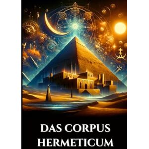 Harrow, Edward L. DAS CORPUS HERMETICUM: Altägyptisch-griechische Lehren Göttlicher Pymander, Smaragdtafel und Kybalion über Gnosis, Alchemie und den esoterischen Kosmos (German Edition) (Die Alten Schriftrollen) Harrow, Edward L. DAS CORPUS HERMETICUM: Altägyptisch-griechische Lehren Göttlicher Pymander, Smaragdtafel und Kybalion über Gnosis, Alchemie und den esoterischen Kosmos (German Edition) (Die Alten Schriftrollen)