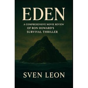 Leon, Sven Eden: A Comprehensive Movie Review of Ron Howard's Survival Thriller: Exploring the Dark Side of Utopian Dreams, Performances, and Philosophical Themes of the European Settlers on Floreana Island Leon, Sven Eden: A Comprehensive Movie Review of Ron Howard's Survival Thriller: Exploring the Dark Side of Utopian Dreams, Performances, and Philosophical Themes of the European Settlers on Floreana Island
