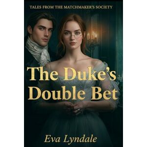 Lyndale, Eva The Duke’s Double Bet: A Scandalous Wager, a Guarded Heart, and The Match no One Expects: 1 (Tales from the Matchmaker’s Society) Lyndale, Eva The Duke’s Double Bet: A Scandalous Wager, a Guarded Heart, and The Match no One Expects: 1 (Tales from the Matchmaker’s Society)