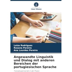 Rodrigues, Laiza Angewandte Linguistik und Dialog mit anderen Bereichen der portugiesischen Sprache: Transdisziplinarität in der Praxis Rodrigues, Laiza Angewandte Linguistik und Dialog mit anderen Bereichen der portugiesischen Sprache: Transdisziplinarität in der Praxis