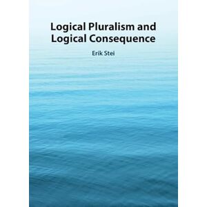 Stei, Erik Logical Pluralism and Logical Consequence Stei, Erik Logical Pluralism and Logical Consequence