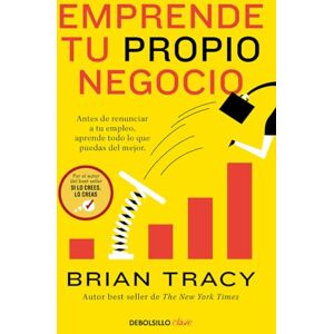 Tracy, Brian Emprende tu propio negocio: Antes de renunciar a tu empleo, aprende todo lo que puedas del mejor (Clave) Tracy, Brian Emprende tu propio negocio: Antes de renunciar a tu empleo, aprende todo lo que puedas del mejor (Clave)