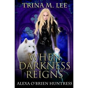 Lee When Darkness Reigns (Alexa O'Brien Huntress) Lee When Darkness Reigns (Alexa O'Brien Huntress)