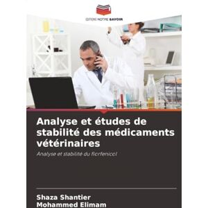 Shantier, Shaza Analyse et études de stabilité des médicaments vétérinaires: Analyse et stabilité du florfenicol Shantier, Shaza Analyse et études de stabilité des médicaments vétérinaires: Analyse et stabilité du florfenicol