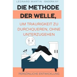ivy, isadora Die Methode der Welle, um Traurigkeit zu durchqueren, ohne unterzugehen ivy, isadora Die Methode der Welle, um Traurigkeit zu durchqueren, ohne unterzugehen