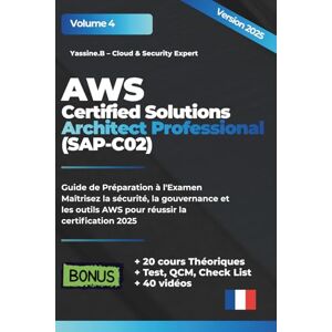 Boutlija, Yassine AWS Certified Solutions Architect Professional (SAP-C02): Guide de Préparation à l'Examen (AWS Cloud Architecture – 3 Volumes Pratiques sur les Bases du Cloud Sécurité, le DevOps) Boutlija, Yassine AWS Certified Solutions Architect Professional (SAP-C02): Guide de Préparation à l'Examen (AWS Cloud Architecture – 3 Volumes Pratiques sur les Bases du Cloud Sécurité, le DevOps)