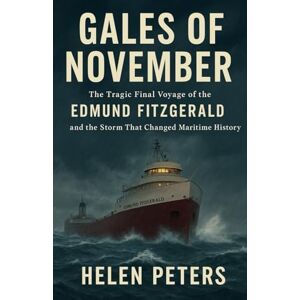 Peter, Helen Gales Of November: The Tragic Final Voyage of the Edmund Fitzgerald and the Storm That Changed Maritime History Peter, Helen Gales Of November: The Tragic Final Voyage of the Edmund Fitzgerald and the Storm That Changed Maritime History