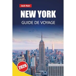 Nair, Jack NEW YORK GUIDE DE VOYAGE 2026: Découvrez les principales attractions, les sites culturels, la cuisine locale et les points forts du quartier aux États-Unis Nair, Jack NEW YORK GUIDE DE VOYAGE 2026: Découvrez les principales attractions, les sites culturels, la cuisine locale et les points forts du quartier aux États-Unis