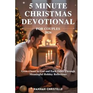 Christelle, Hannah 5 MINUTE CHRISTMAS DEVOTIONAL FOR COUPLES 2026: Grow Closer to God and Each Other Through Meaningful Holiday Reflections Christelle, Hannah 5 MINUTE CHRISTMAS DEVOTIONAL FOR COUPLES 2026: Grow Closer to God and Each Other Through Meaningful Holiday Reflections
