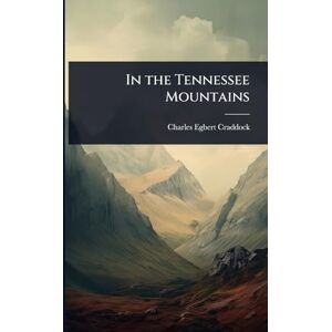 Craddock, Charles Egbert In the Tennessee Mountains Craddock, Charles Egbert In the Tennessee Mountains
