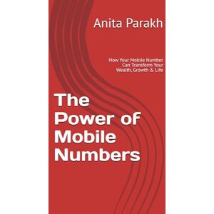 Parakh, Anita The Power of Mobile Numbers: How Your Mobile Number Can Transform Your Wealth, Growth & Life Parakh, Anita The Power of Mobile Numbers: How Your Mobile Number Can Transform Your Wealth, Growth & Life